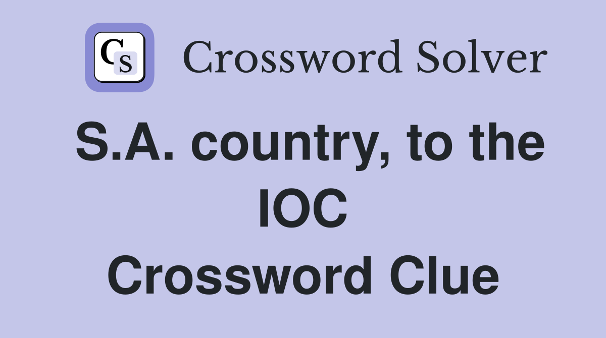 S.A. country, to the IOC Crossword Clue