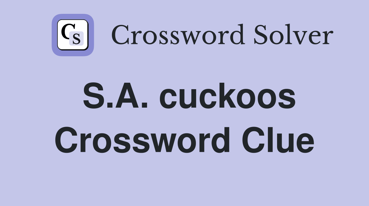 S.A. cuckoos Crossword Clue