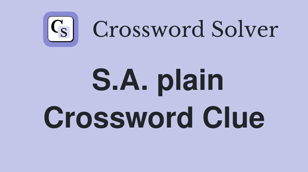 S.A. plain Crossword Clue