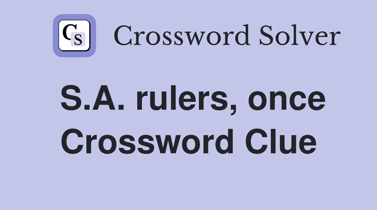 S.A. rulers, once Crossword Clue