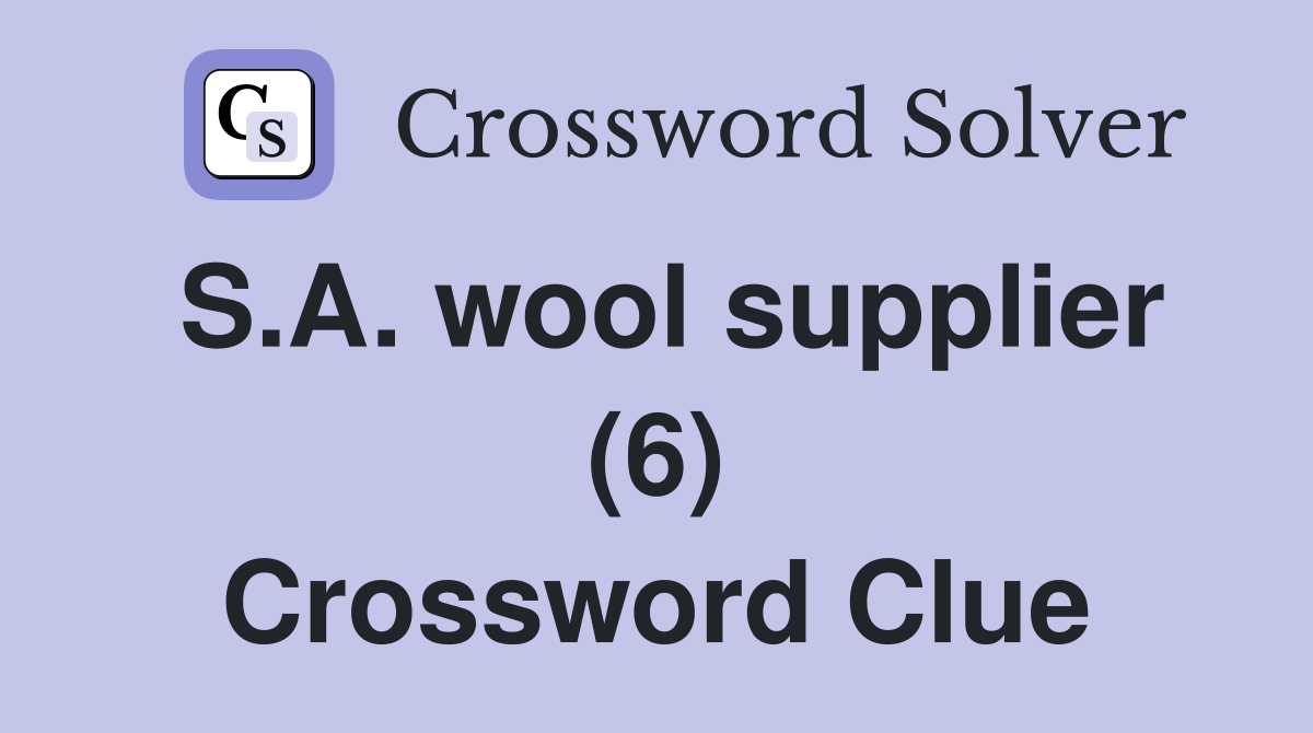S.A. wool supplier (6) Crossword Clue