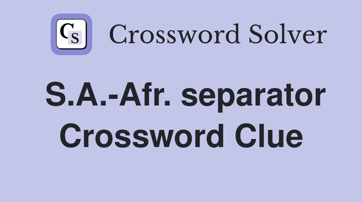 S.A.-Afr. separator Crossword Clue