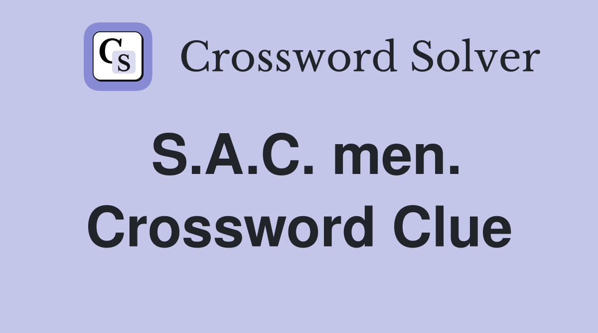 S.A.C. men. Crossword Clue