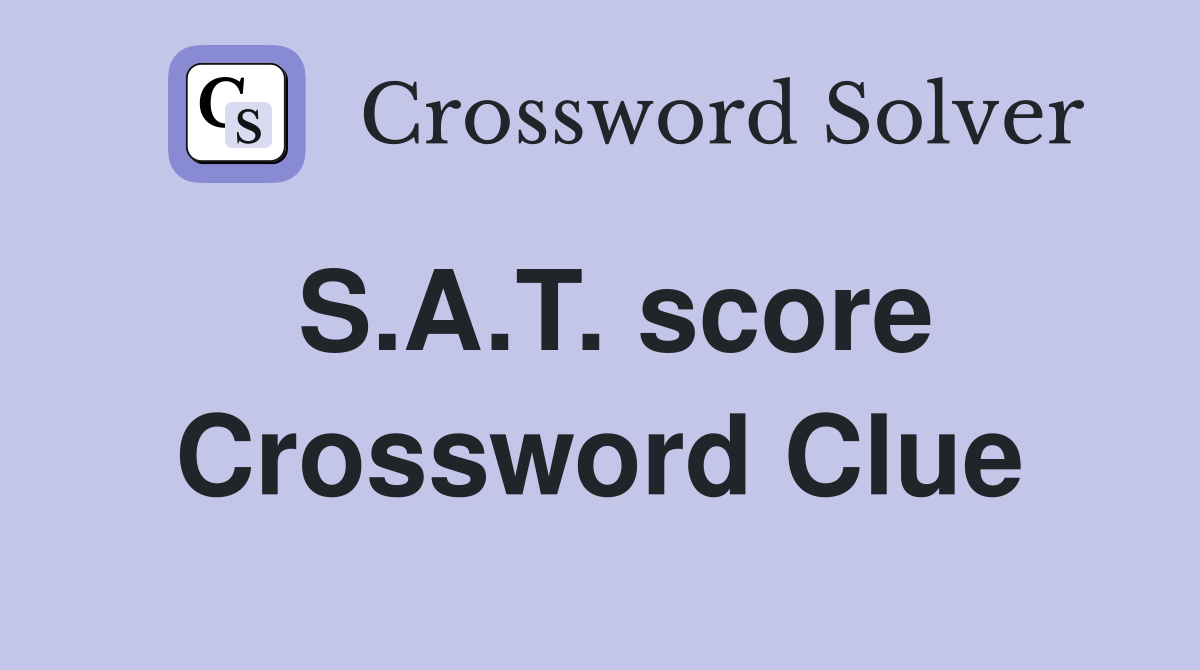 S.A.T. score Crossword Clue