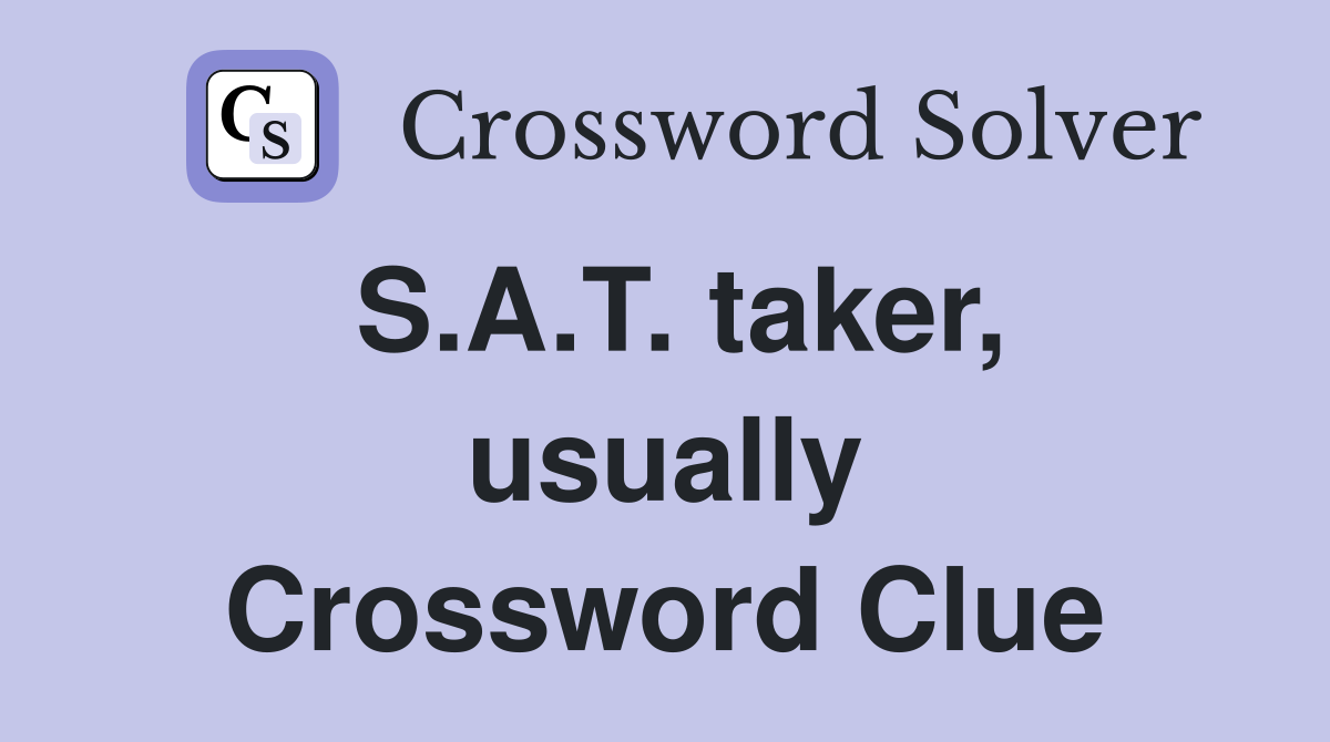 S.A.T. taker, usually Crossword Clue