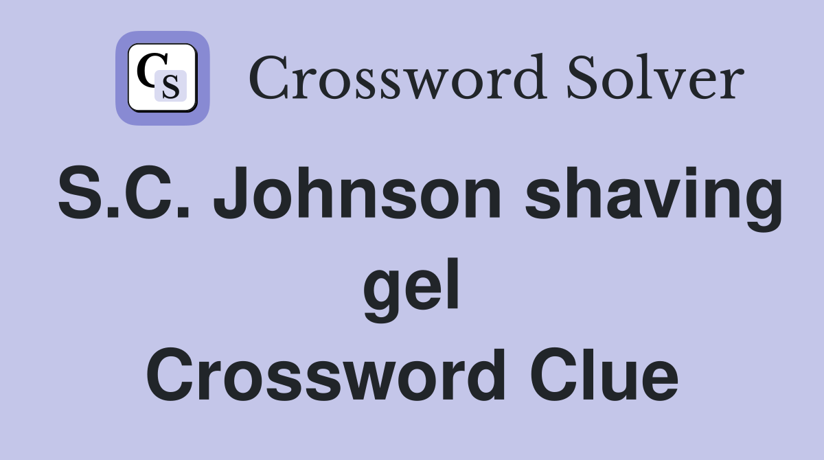 S.C. Johnson shaving gel Crossword Clue
