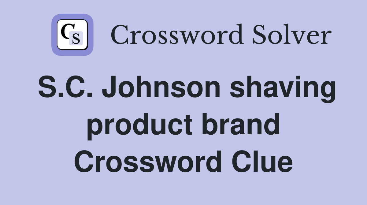 S.C. Johnson shaving product brand Crossword Clue