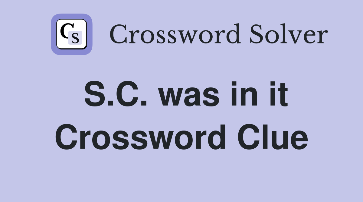 S.C. was in it Crossword Clue