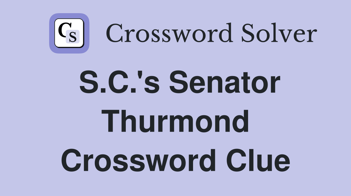 S.C.'s Senator Thurmond Crossword Clue