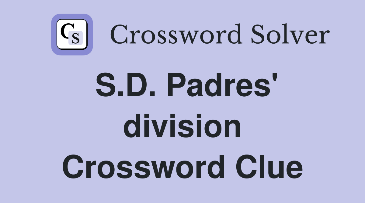S.D. Padres' division Crossword Clue