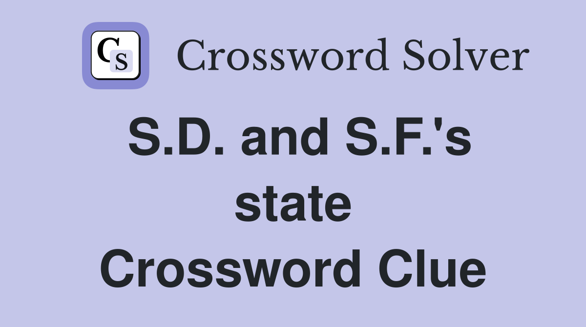 S.D. and S.F.'s state Crossword Clue