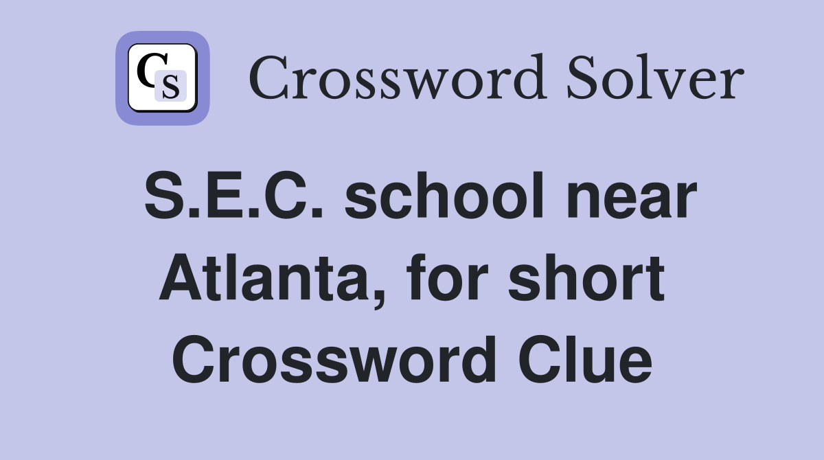 S.E.C. school near Atlanta, for short Crossword Clue