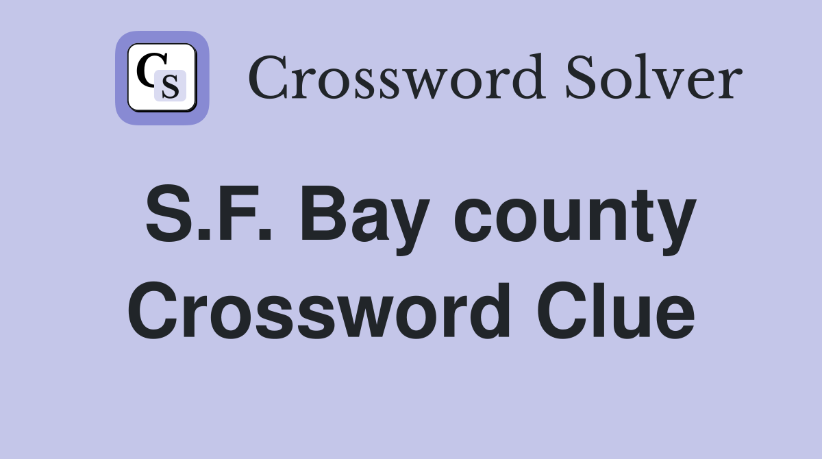 S.F. Bay county Crossword Clue