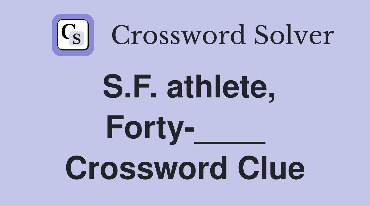 S.F. athlete, Forty-____ Crossword Clue