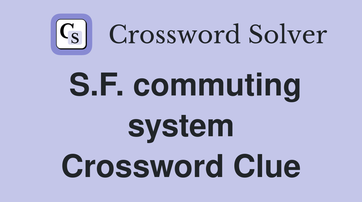 S.F. commuting system Crossword Clue