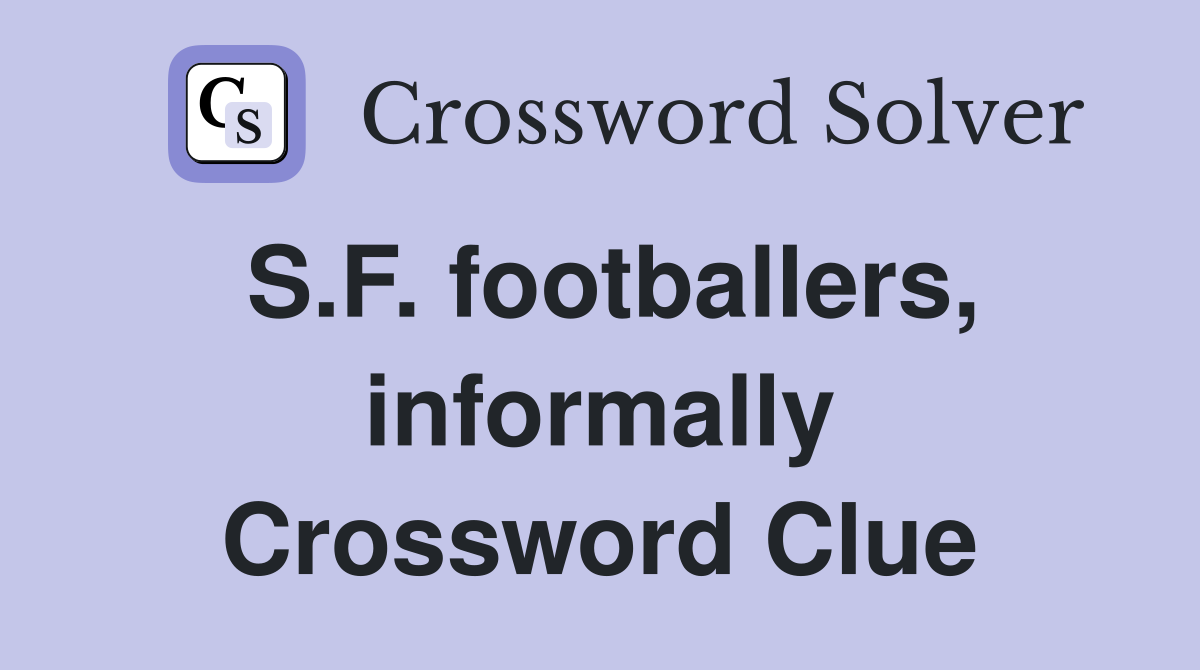 S.F. footballers, informally Crossword Clue