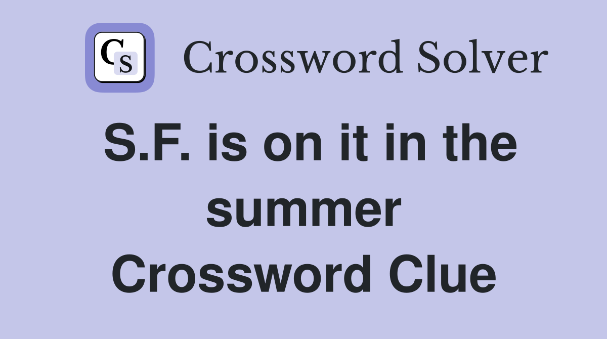 S.F. is on it in the summer Crossword Clue