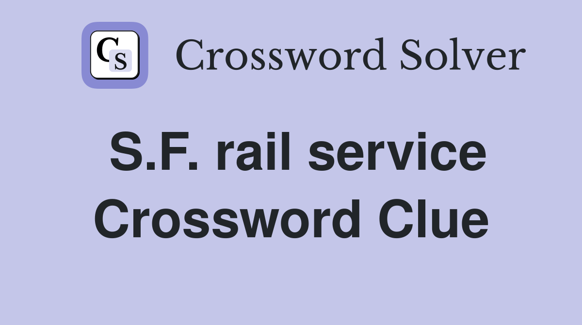 S.F. rail service Crossword Clue
