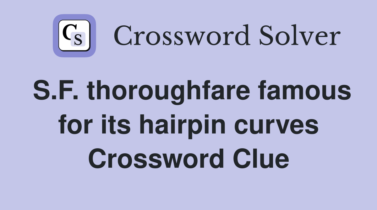 S.F. thoroughfare famous for its hairpin curves Crossword Clue