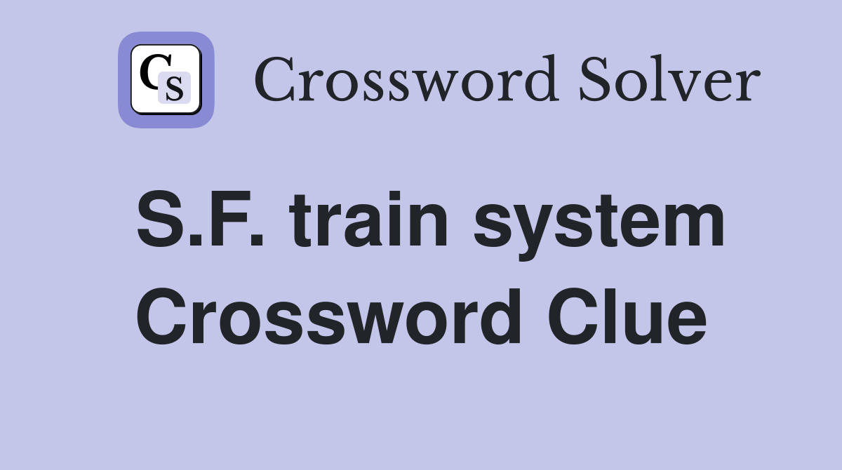 S.F. train system Crossword Clue