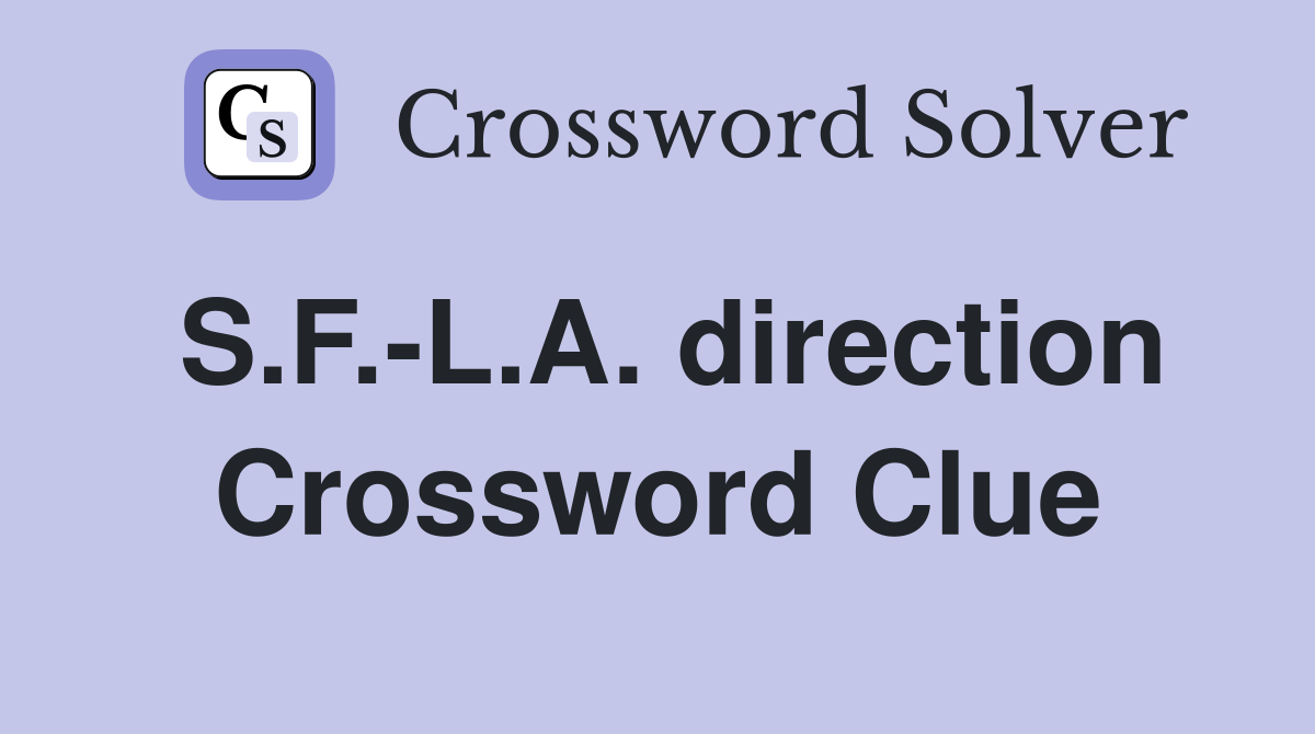 S.F.-L.A. direction Crossword Clue