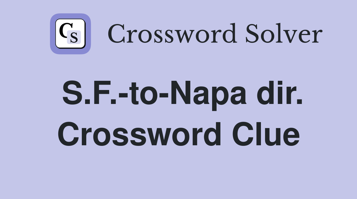 S.F.-to-Napa dir. Crossword Clue