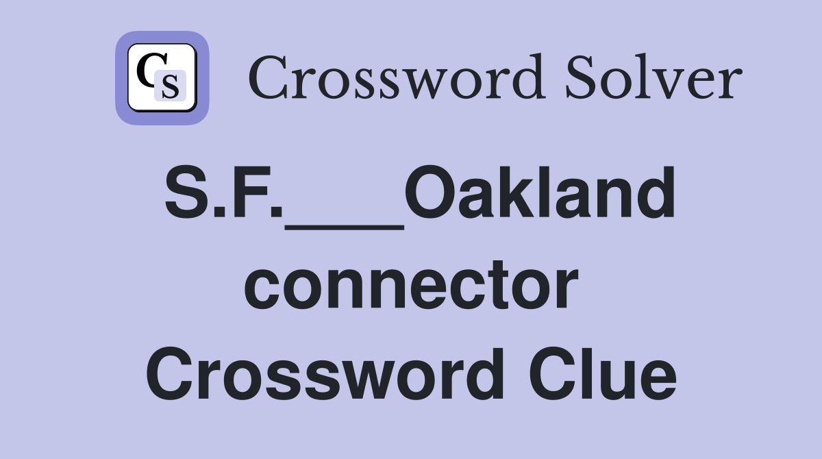 S.F.___Oakland connector Crossword Clue