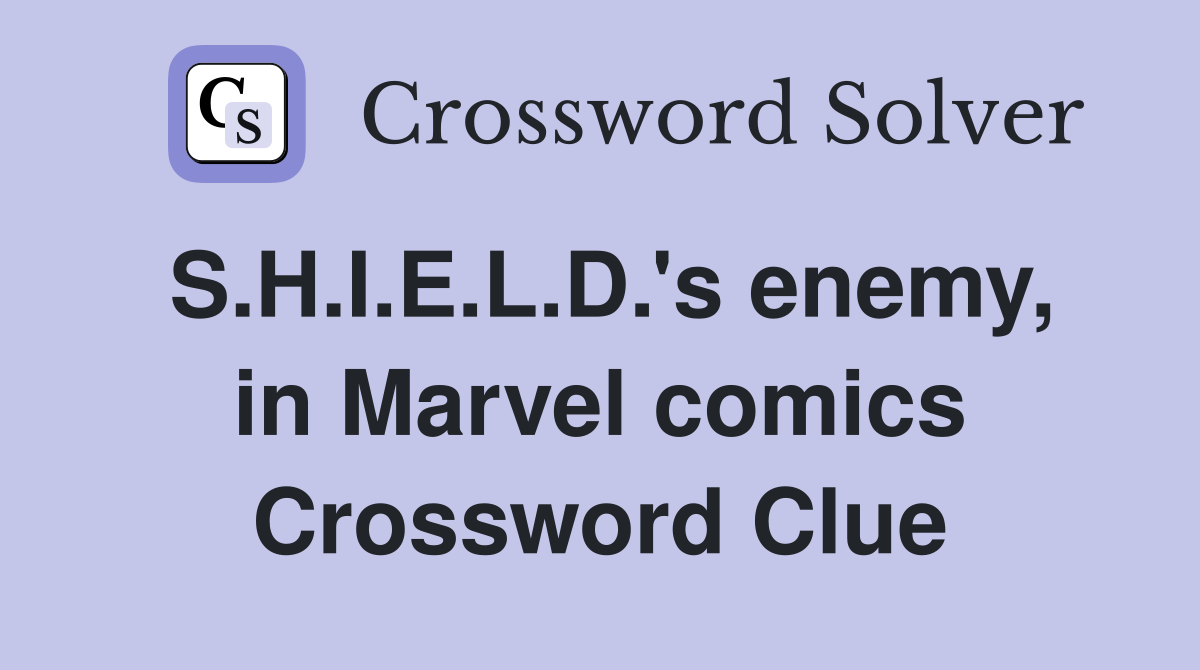 S.H.I.E.L.D.'s enemy, in Marvel comics Crossword Clue