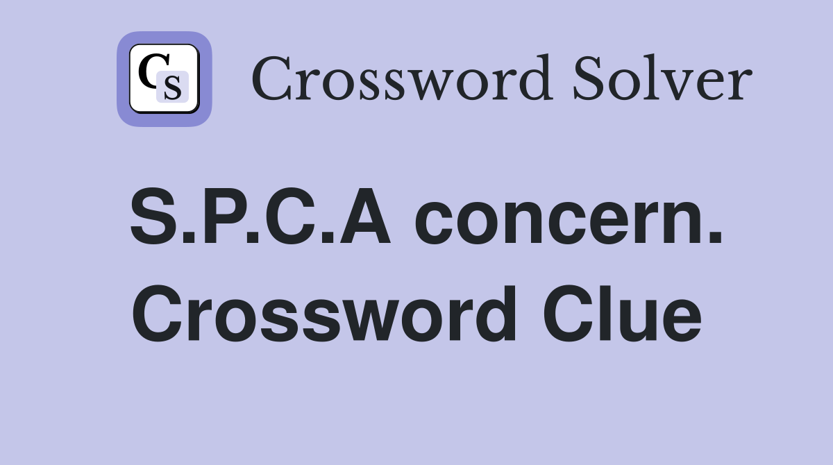 S.P.C.A concern. Crossword Clue