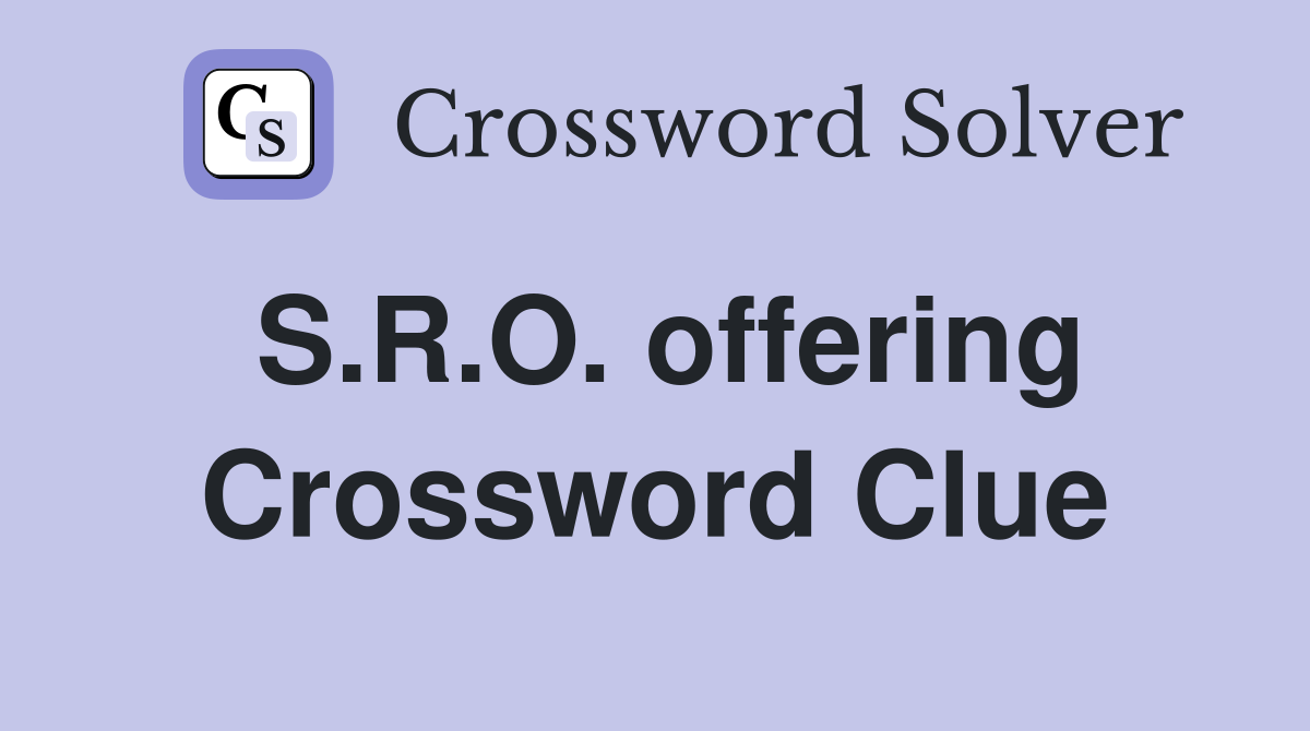 S.R.O. offering Crossword Clue