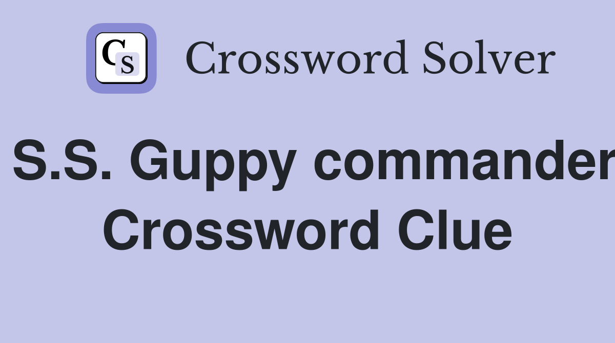 S.S. Guppy commander Crossword Clue