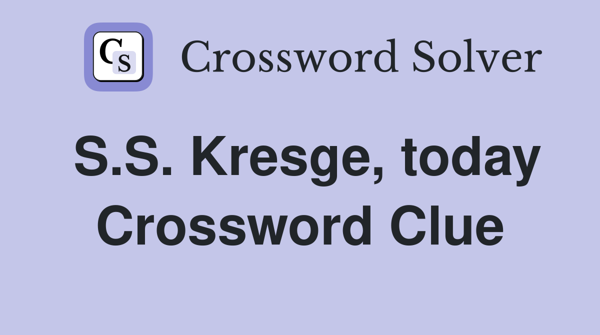 S.S. Kresge, today Crossword Clue