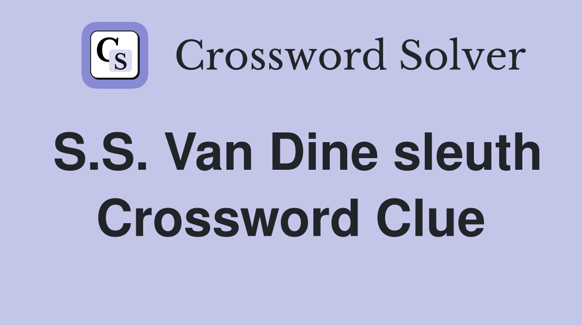 S.S. Van Dine sleuth Crossword Clue
