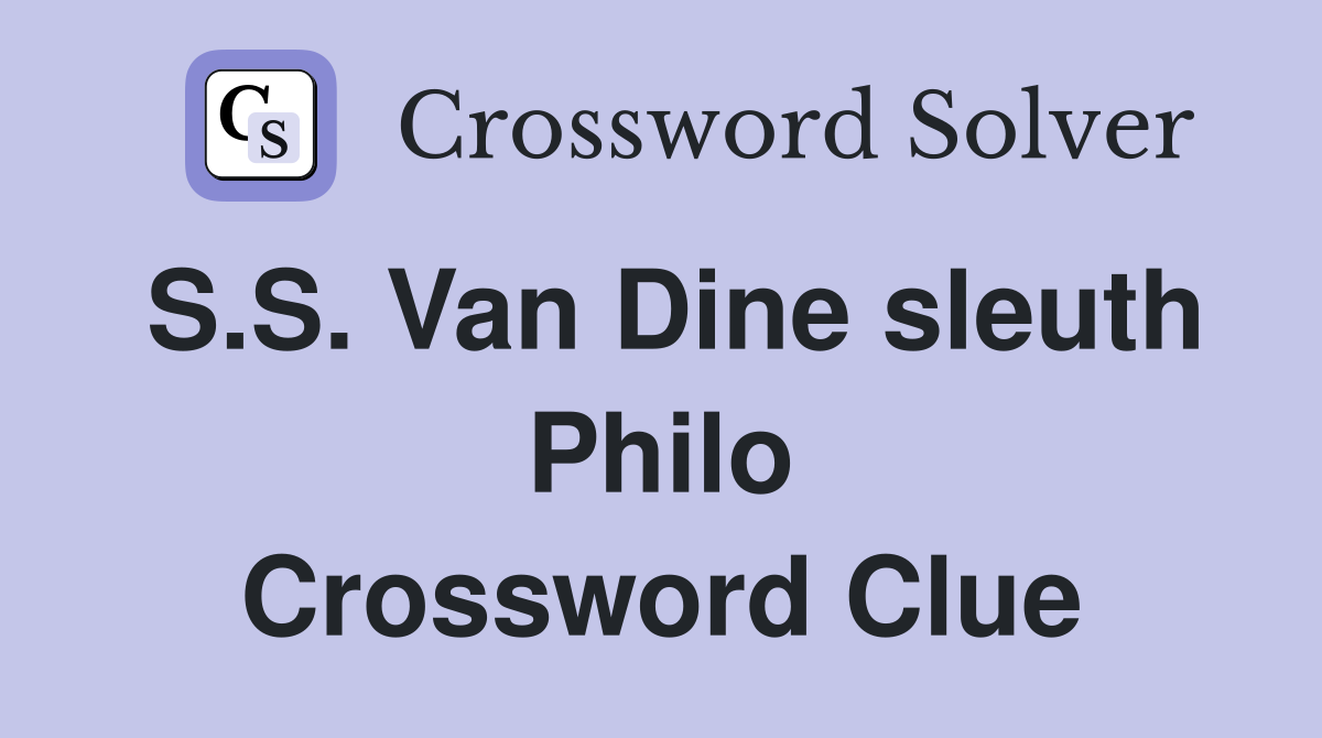 S.S. Van Dine sleuth Philo Crossword Clue