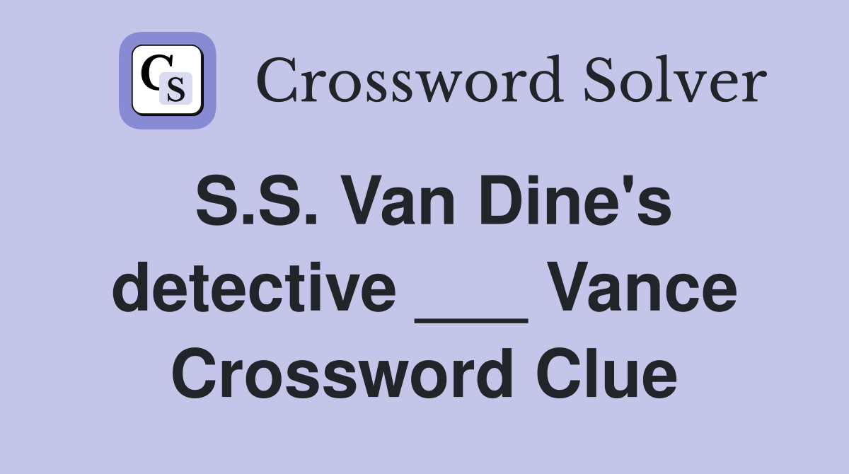 S.S. Van Dine's detective ___ Vance Crossword Clue