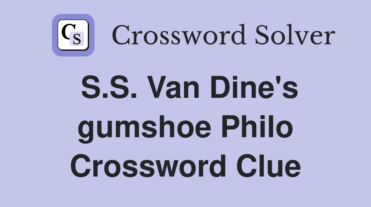 S.S. Van Dine's gumshoe Philo Crossword Clue