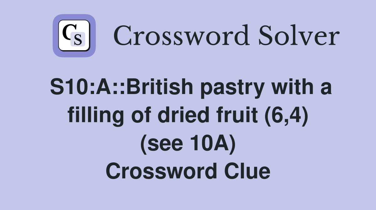 S10:A::British pastry with a filling of dried fruit (6,4) (see 10A) Crossword Clue