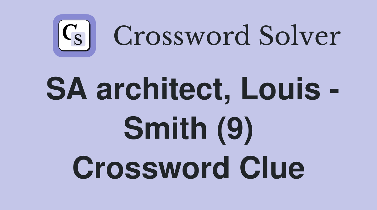 SA architect, Louis - Smith (9) Crossword Clue