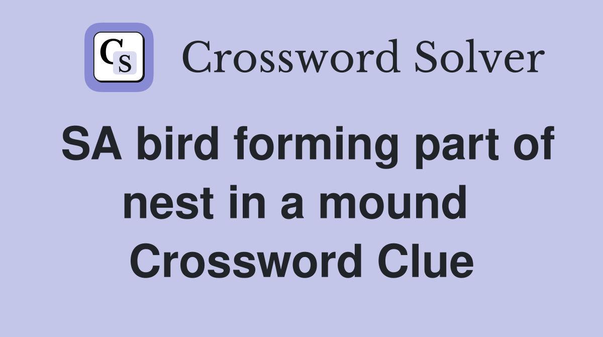 SA bird forming part of nest in a mound  Crossword Clue