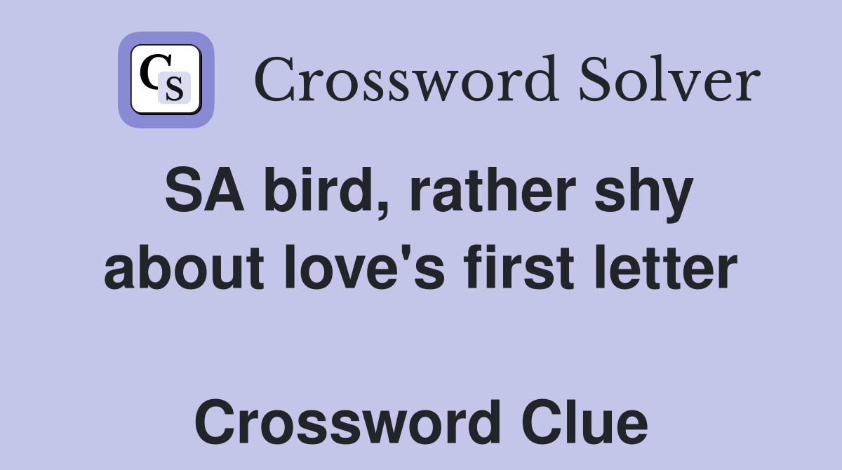 SA bird, rather shy about love's first letter  Crossword Clue