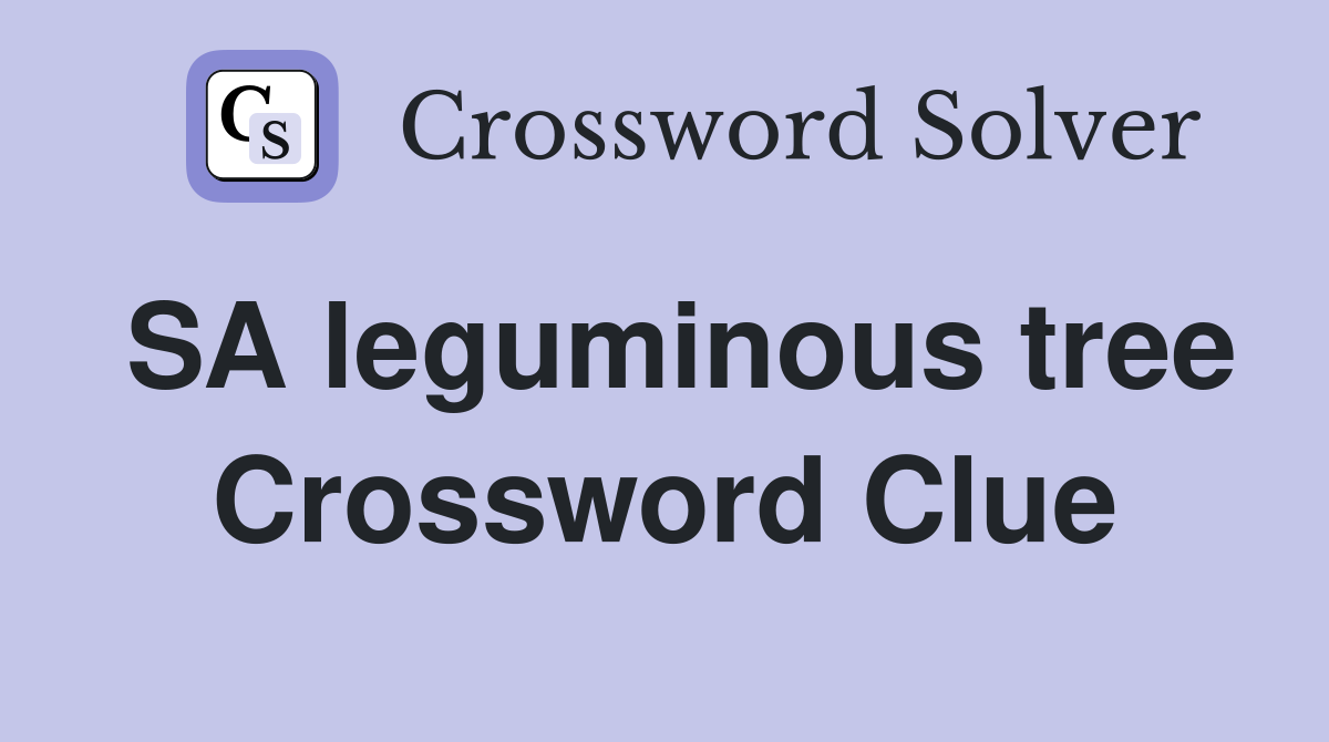 SA leguminous tree Crossword Clue