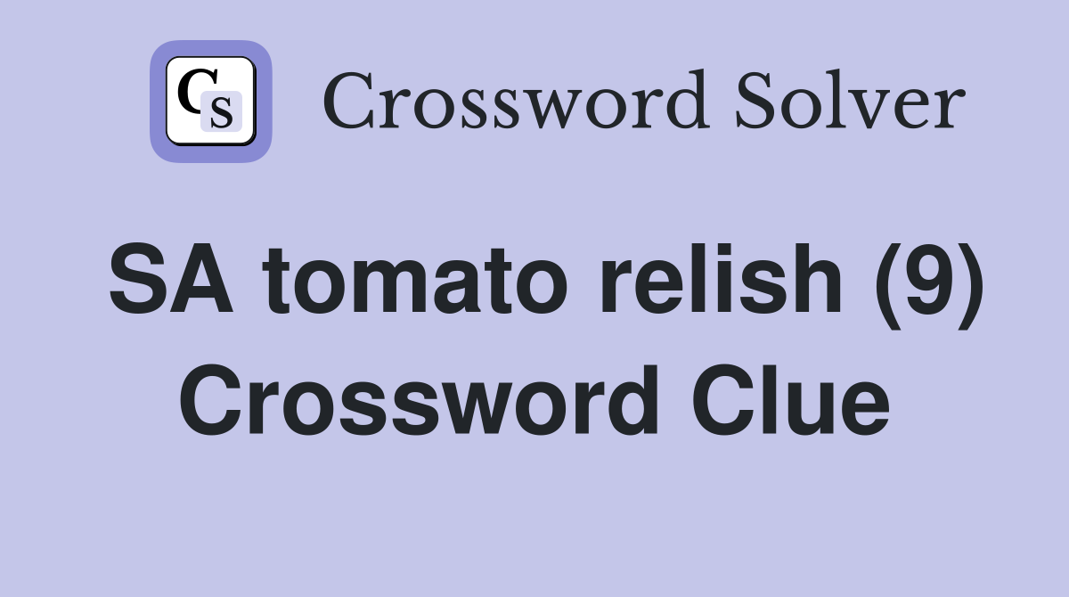 SA tomato relish (9) Crossword Clue