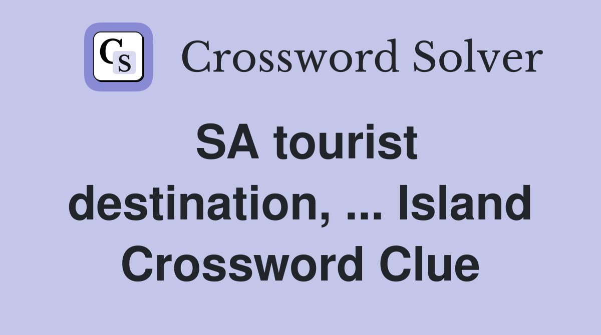 SA tourist destination, ... Island Crossword Clue