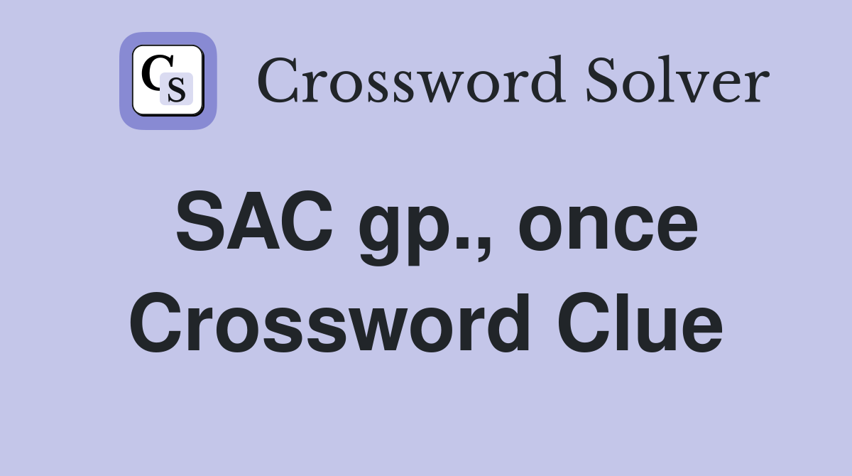 SAC gp., once Crossword Clue