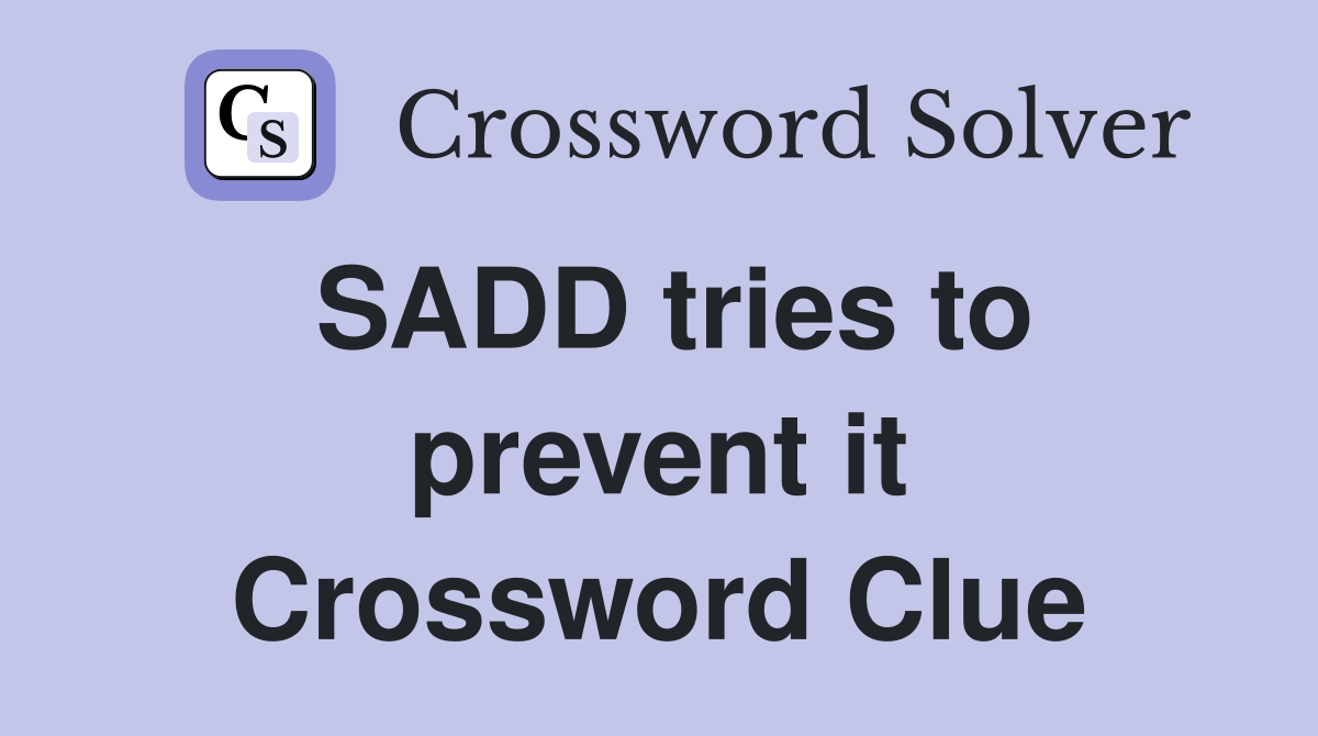 SADD tries to prevent it Crossword Clue