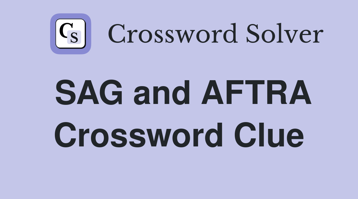 SAG and AFTRA Crossword Clue