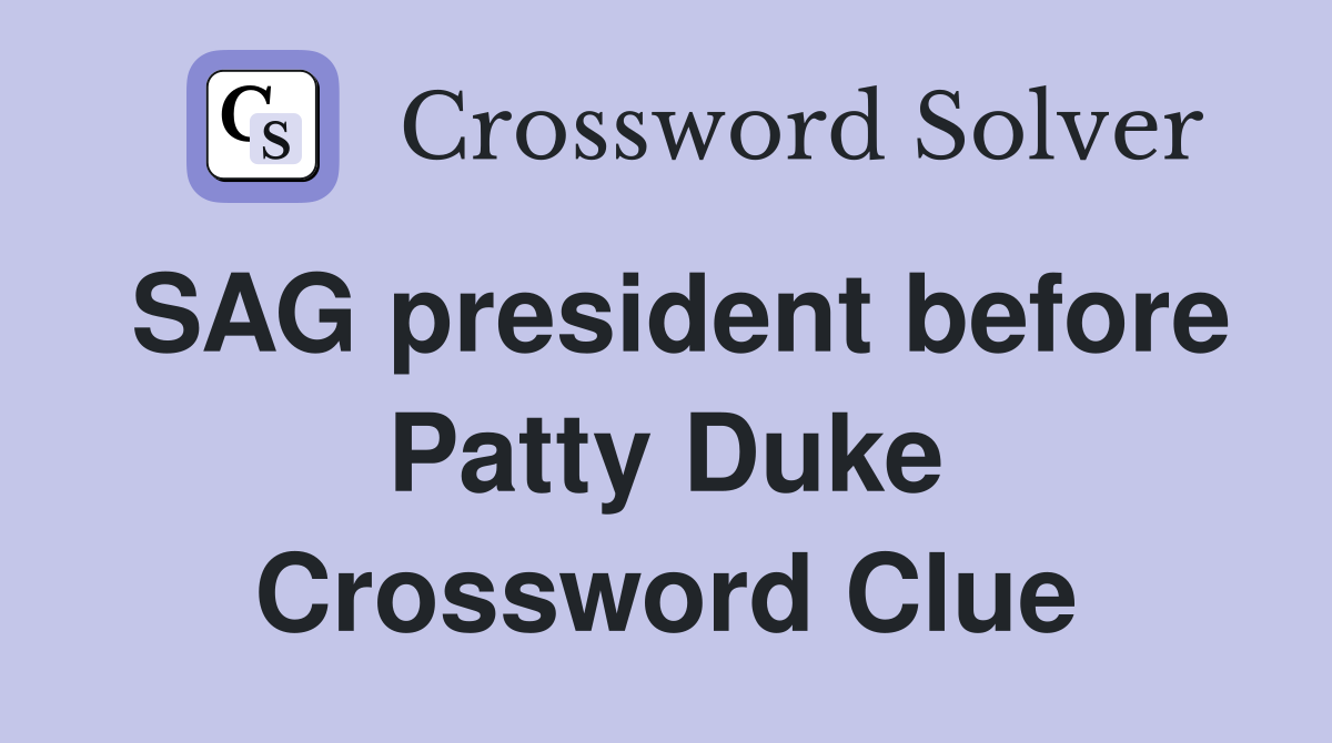 SAG president before Patty Duke Crossword Clue