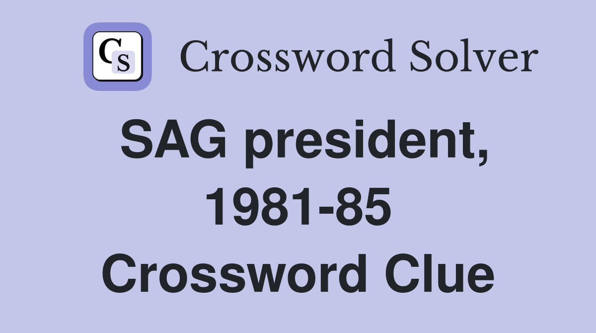 SAG president, 1981-85 Crossword Clue