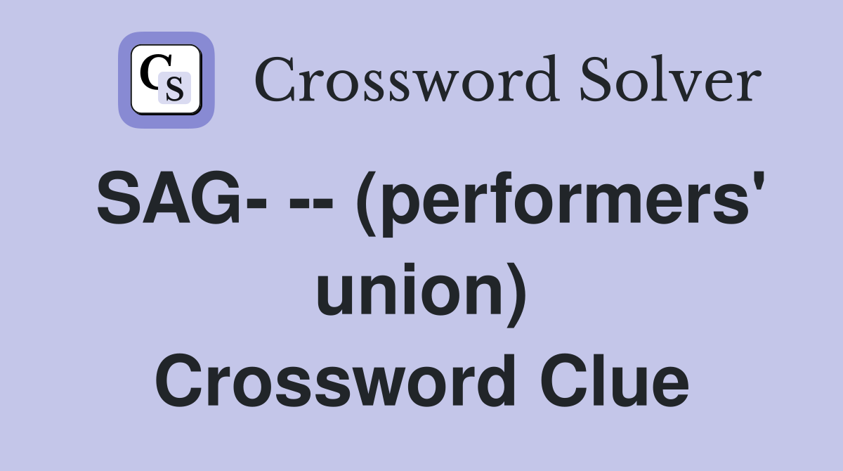 SAG- -- (performers' union) Crossword Clue