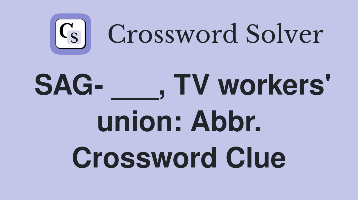 SAG- ___, TV workers' union: Abbr. Crossword Clue